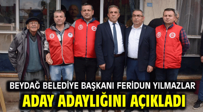 BEYDAĞ BELEDİYE BAŞKANI FERİDUN YILMAZLAR ADAY ADAYLIĞINI AÇIKLADI