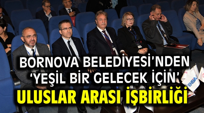 Bornova Belediyesi'nden 'yeşil bir gelecek için' uluslar arası işbirliği