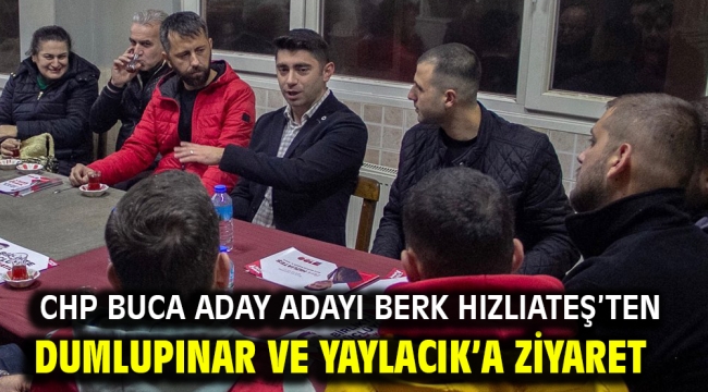 CHP Buca Aday adayı Berk Hızlıateş'ten Dumlupınar ve Yaylacık'a ziyaret