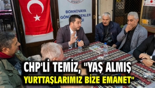 CHP'li Temiz, "Yaş almış yurttaşlarımız bize emanet"