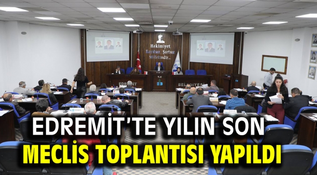 Edremit'te yılın son meclis toplantısı yapıldı  