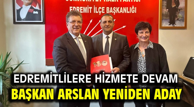 Edremitlilere hizmete devam.. Başkan Arslan yeniden aday..