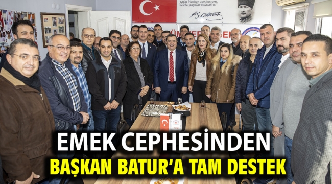 Emek cephesinden Başkan Batur'a tam destek