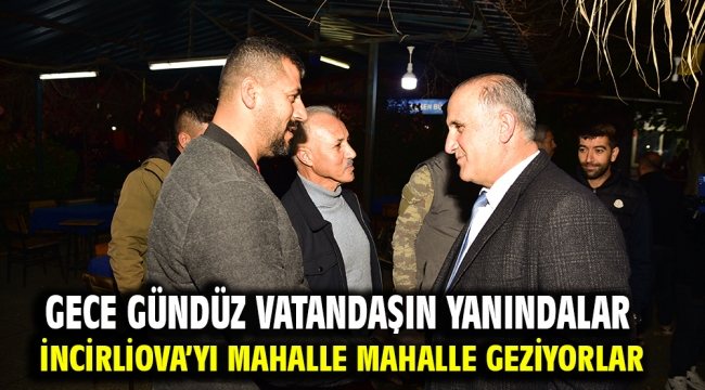 Gece gündüz vatandaşın yanındalar İncirliova'yı mahalle mahalle geziyorlar 