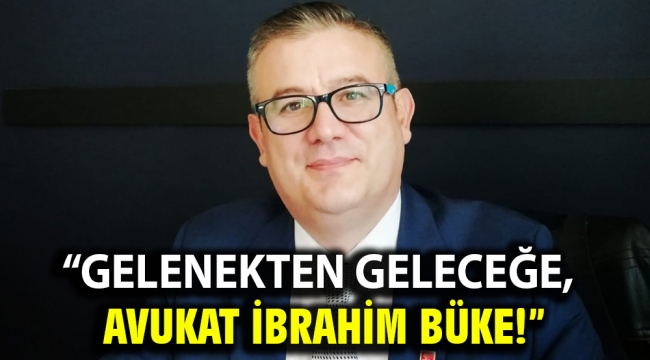 "Gelenekten geleceğe, Avukat İbrahim Büke!"