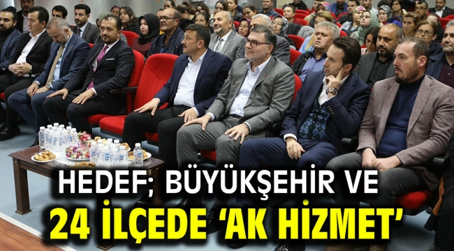 Hedef; Büyükşehir ve 24 ilçede 'AK hizmet'