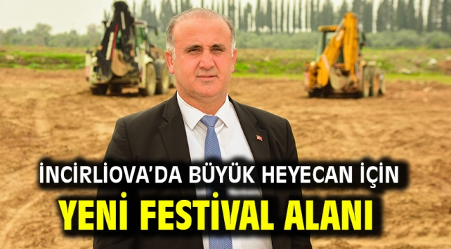 İncirliova'da büyük heyecan için yeni festival alanı