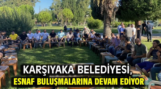 Karşıyaka Belediyesi, esnaf buluşmalarına devam ediyor