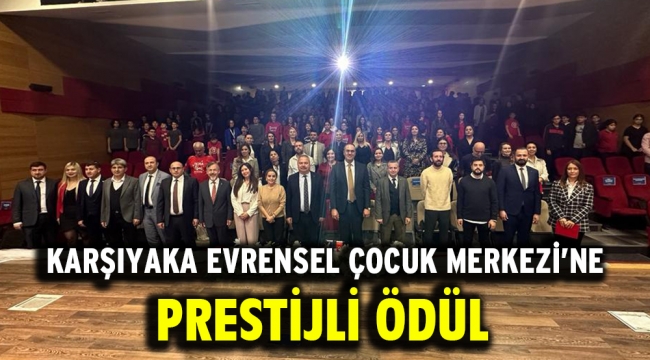 Karşıyaka Evrensel Çocuk Merkezi'ne prestijli ödül