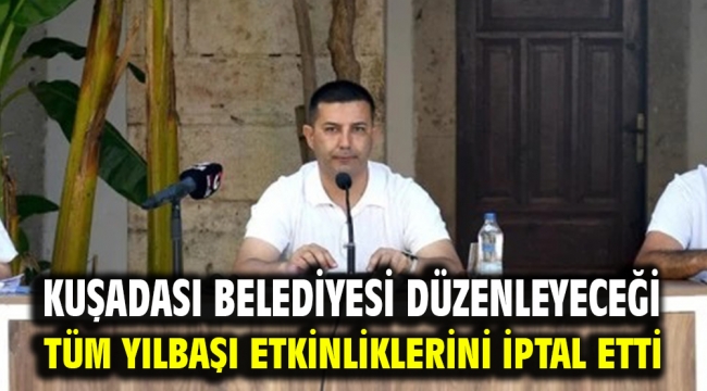 KUŞADASI BELEDİYESİ DÜZENLEYECEĞİ TÜM YILBAŞI ETKİNLİKLERİNİ İPTAL ETTİ