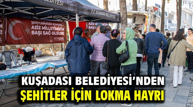 Kuşadası Belediyesi'nden Şehitler İçin Lokma Hayrı