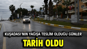  Kuşadası'nın yağışa teslim olduğu günler tarih oldu 