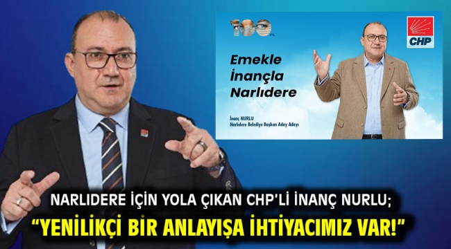 Narlıdere için yola çıkan CHP'li İnanç Nurlu; "Yenilikçi bir anlayışa ihtiyacımız var!"