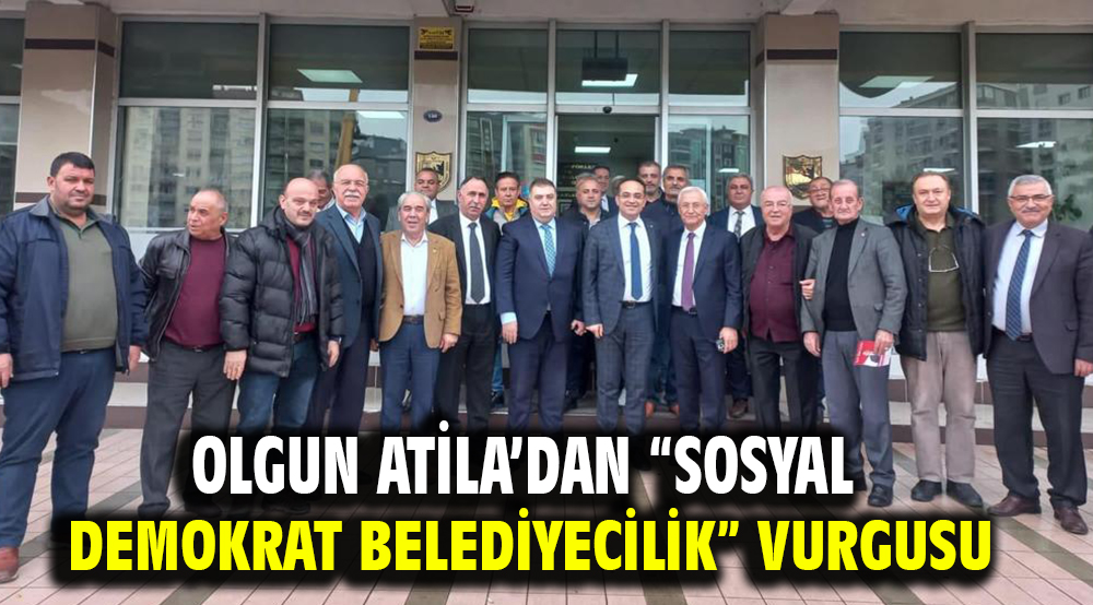 Olgun Atila'dan "Sosyal Demokrat Belediyecilik" Vurgusu