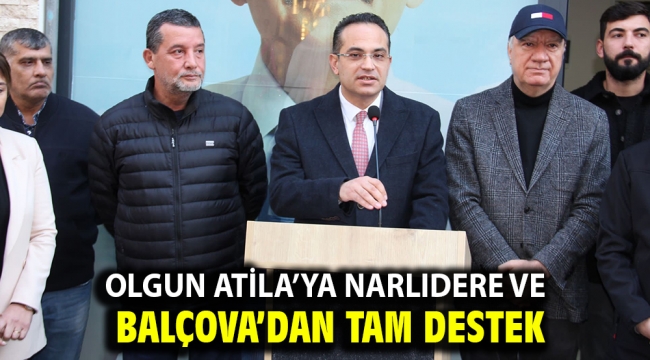 Olgun Atila'ya Narlıdere ve Balçova'dan tam destek