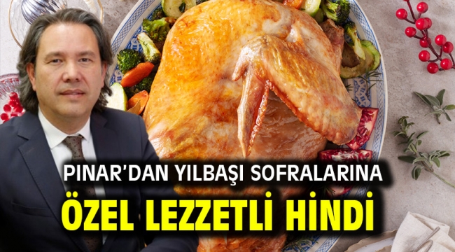 Pınar'dan yılbaşı sofralarına özel lezzetli hindi