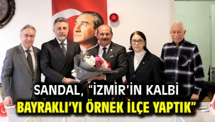 Sandal, "İzmir'in kalbi Bayraklı'yı örnek ilçe yaptık"