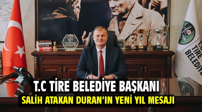 T.C TİRE BELEDİYE BAŞKANI SALİH ATAKAN DURAN'IN YENİ YIL MESAJI