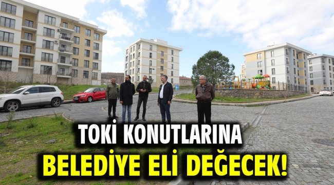 TOKİ konutlarına belediye eli değecek!