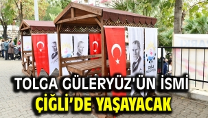 Tolga Güleryüz'ün İsmi Çiğli'de Yaşayacak