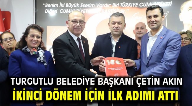 Turgutlu Belediye Başkanı Çetin Akın İkinci Dönem İçin İlk Adımı Attı 