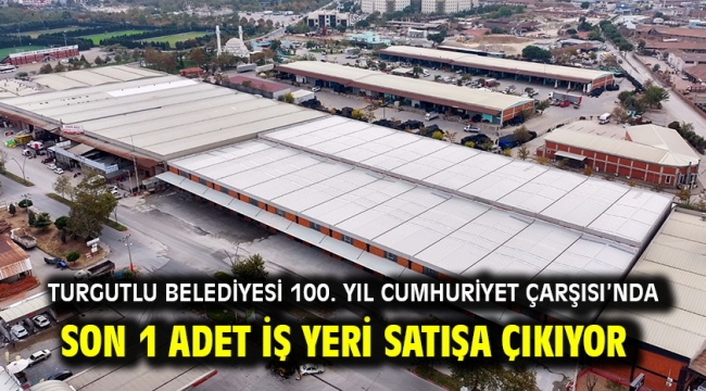 Turgutlu Belediyesi 100. Yıl Cumhuriyet Çarşısı'nda Son 1 Adet İş Yeri Satışa Çıkıyor