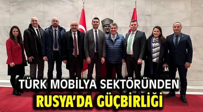 Türk Mobilya sektöründen Rusya'da güçbirliği