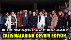 Urla Belediye Başkan Aday Adayı Hakan Alabalık, Çalışmalarına Devam Ediyor 