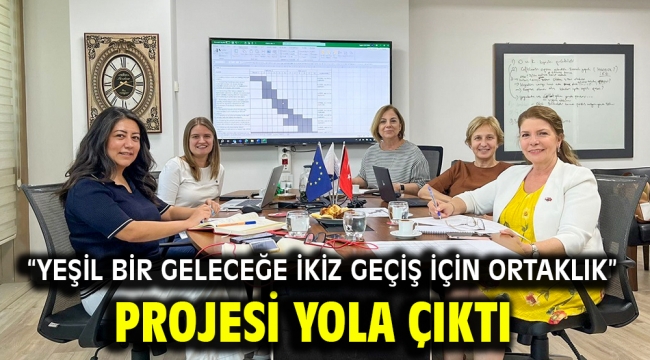 "Yeşil Bir Geleceğe İkiz Geçiş İçin Ortaklık" projesi yola çıktı 