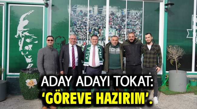 Aday Adayı Tokat: 'Göreve Hazırım'.