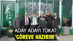 Aday Adayı Tokat: 'Göreve Hazırım'.