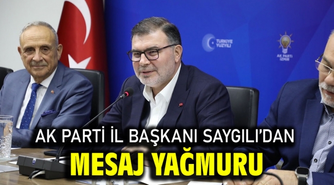 AK Parti İl Başkanı Saygılı'dan mesaj yağmuru