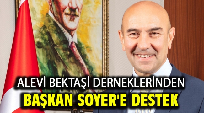 ALEVİ BEKTAŞİ DERNEKLERİNDEN BAŞKAN SOYER'E DESTEK