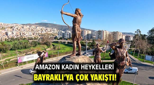 Amazon Kadın heykelleri Bayraklı'ya çok yakıştı!