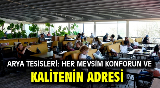 ARYA TESİSLERİ: HER MEVSİM KONFORUN ve KALİTENİN ADRESİ