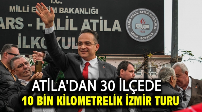 Atila'dan 30 İlçede 10 Bin Kilometrelik İzmir Turu