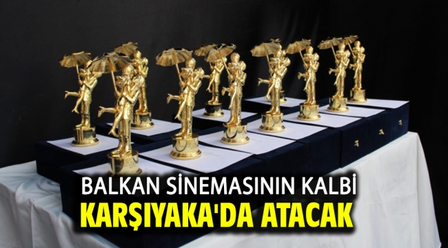 Balkan sinemasının kalbi Karşıyaka'da atacak!