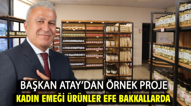 Başkan Atay'dan Örnek Proje Kadın Emeği Ürünler Efe Bakkallarda