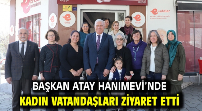 Başkan Atay Hanımevi'nde Kadın Vatandaşları Ziyaret Etti