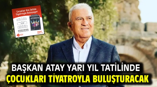 Başkan Atay Yarı Yıl Tatilinde Çocukları Tiyatroyla Buluşturacak