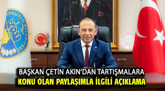 Başkan Çetin Akın'dan Tartışmalara Konu Olan Paylaşımla İlgili Açıklama