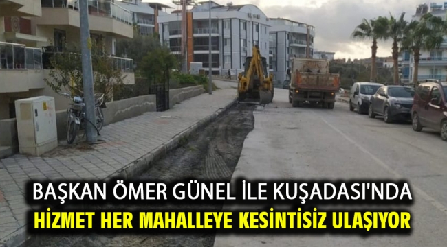 Başkan Ömer Günel İle Kuşadası'nda Hizmet Her Mahalleye Kesintisiz Ulaşıyor