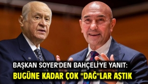 Başkan Soyer'den Bahçeli'ye yanıt: Bugüne kadar çok "Dağ"lar aştık