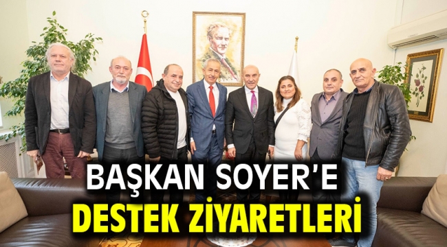 Başkan Soyer'e destek ziyaretleri