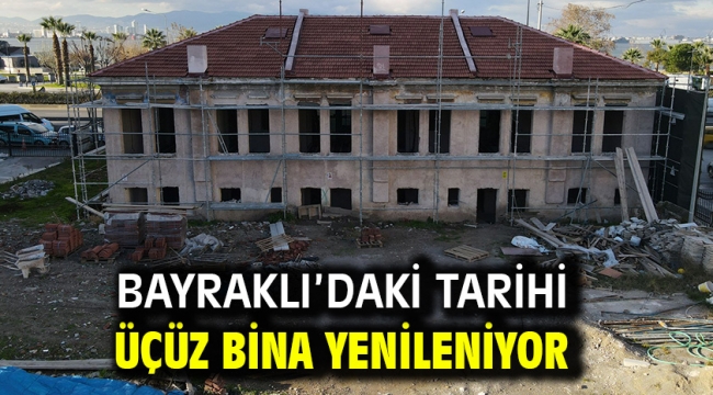 Bayraklı'daki tarihi üçüz bina yenileniyor