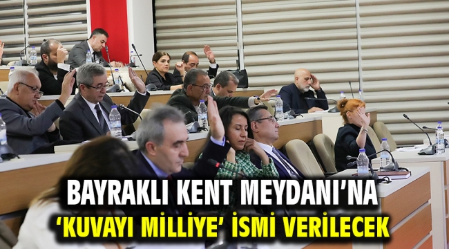 Bayraklı Kent Meydanı'na 'Kuvayı Milliye' ismi verilecek