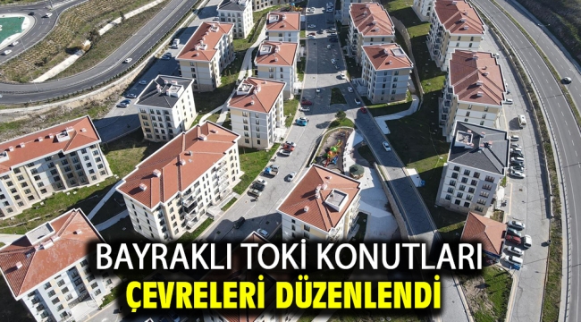 Bayraklı Toki Konutları çevreleri düzenlendi