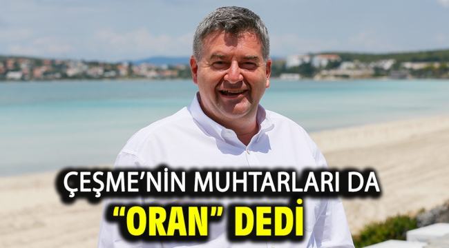 Çeşme'nin Muhtarları da "Oran" dedi