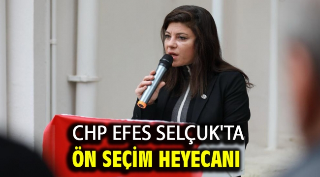 CHP EFES SELÇUK'TA ÖN SEÇİM HEYECANI 