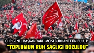 Chp Genel Başkan Yardımcısı Burhanettin Bulut: "Toplumun Ruh Sağlığı Bozuldu"